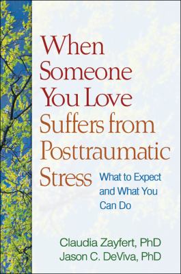When someone you love suffers from posttraumatic stress : what to expect and what you can do /