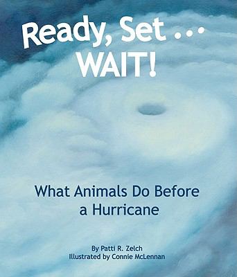 Ready, set-- WAIT! : what animals do before a hurricane /