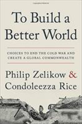 To build a better world : choices to end the Cold War and create a global commonwealth /