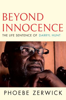 Beyond innocence : the life sentence of Darryl Hunt : a true story of race, wrongful conviction, and an American reckoning still to come /