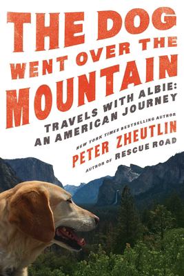 The dog went over the mountain : travels with Albie : an American journey /