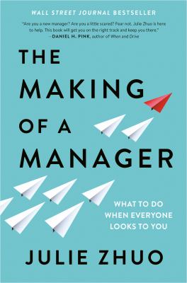 The making of a manager : what to do when everyone looks to you /