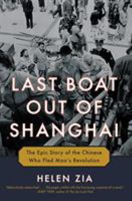 Last boat out of Shanghai : the epic story of the Chinese who fled Mao's revolution /