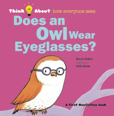 Does an owl wear eyeglasses? : think about how everyone sees /