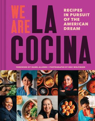 We are La Cocina : recipes in pursuit of the American dream /