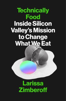 Technically food : inside Silicon Valley's mission to change what we eat /