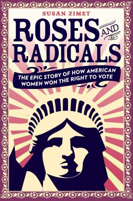Roses and radicals : the epic story of how American women won the right to vote /