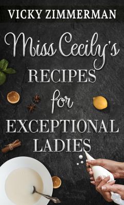Miss Cecily's recipes for exceptional ladies [large type] /