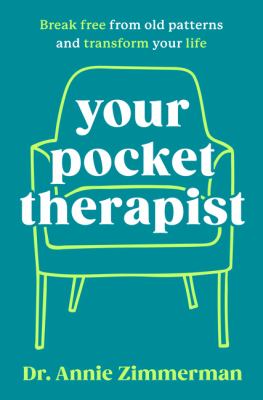 Your pocket therapist : break free from old patterns and transform your life /