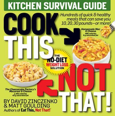 Cook this, not that! : kitchen survival guide : the no-diet weight loss solution /