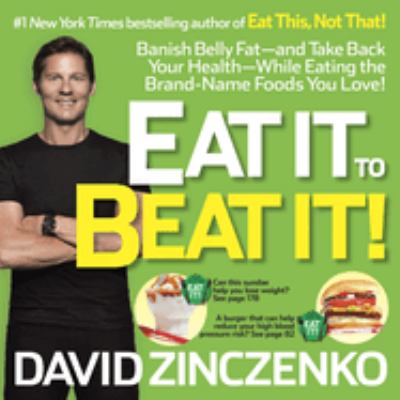 Eat it to beat it! : banish belly fat--and take back your health--while eating the brand-name foods you love! /