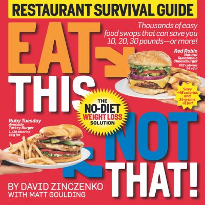 Eat this, not that! Restaurant survival guide : the no-diet weight loss solution /