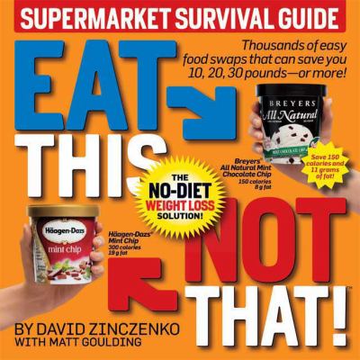 Eat this, not that! Supermarket survival guide : the no-diet weight loss solution /