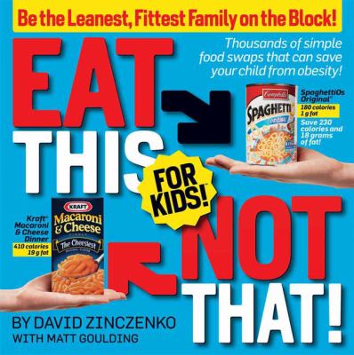 Eat this, not that, for kids : be the leanest, fittest family on the block! /