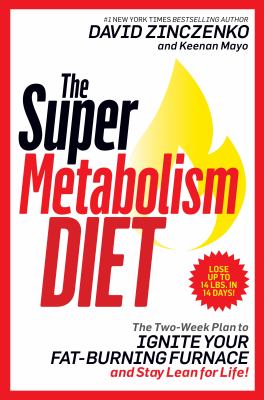 The super metabolism diet : the two-week plan to ignite your fat-burning furnace and stay lean for life! /