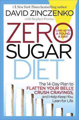 Zero sugar diet : the 14-day plan to flatten your belly, crush cravings, and help keep you lean for life /