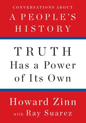 Truth has a power of its own : conversations about A people's history /