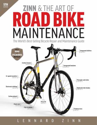 Zinn & the art of road bike maintenance : the world's best-selling bicycle repair and maintenance guide /