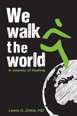 We walk the world : a journey of healing /