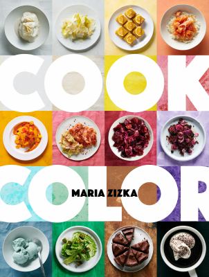 Cook color : a rainbow of 100 recipes /
