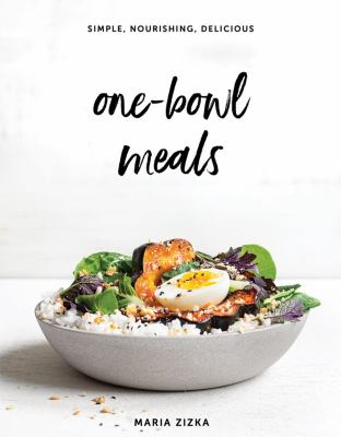 One-bowl meals : simple, nourishing, delicious /