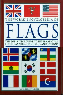 The world encyclopedia of flags : the definitive guide to international flags, banners, standards and ensigns /