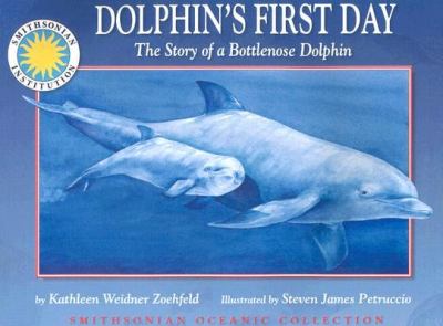 Dolphin's first day : the story of a bottlenose dolphin /