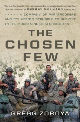 The chosen few : a company of paratroopers and its heroic struggle to survive in the mountains of Afghanistan /