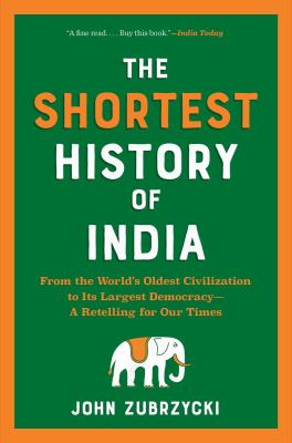 The shortest history of India : from the world's oldest civilization to its largest democracy-- a retelling for our times /