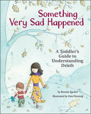 Something very sad happened : a toddler's guide to understanding death /
