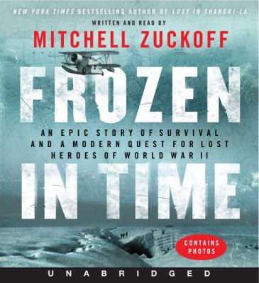 Frozen in time [compact disc, unabridged] : an epic story of survival and a modern quest for lost heroes of World War II /