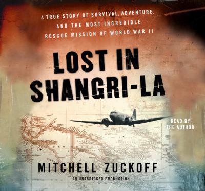 Lost in Shangri-la [compact disc, unabridged] : a true story of survival, adventure, and the most incredible rescue mission of World War II /