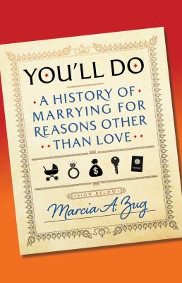You'll do : a history of marrying for reasons other than love /