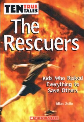 The rescuers : kids who risked everything to save others /