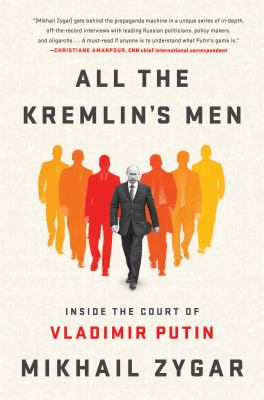 All the Kremlin's men : inside the court of Vladimir Putin /