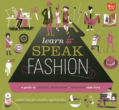 Learn to speak fashion : a guide to creating, showcasing, & promoting your style /