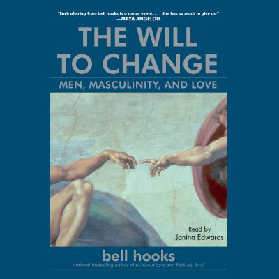 The will to change: men, masculinity, and love [eaudiobook].