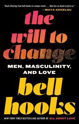 The will to change [ebook] : Men, masculinity, and love.