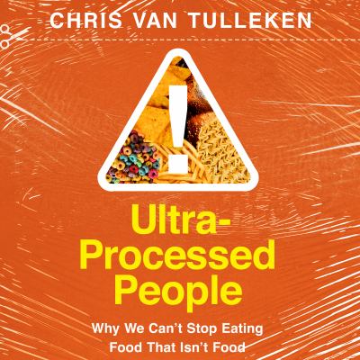 Ultra-processed people [eaudiobook] : Why we can't stop eating food that isn't food.